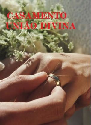 CASAMENTO:UNIÃO DIVINA